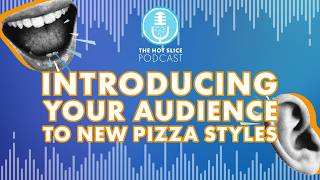 309. Introducing Your Audience to New Pizza Styles