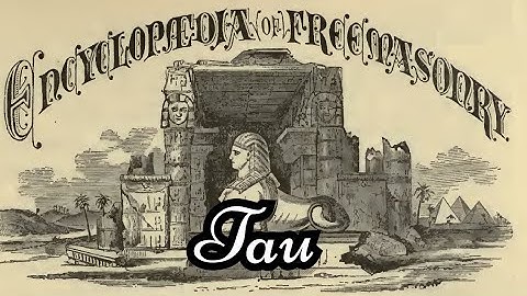 Tau: Encyclopedia of Freemasonry By Albert G. Mackey