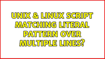 Unix & Linux: Script matching literal pattern over multiple lines? (3 Solutions!!)