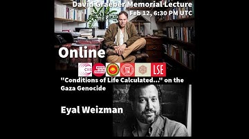 Eyal Weizman "Conditions of Life Calculated..." on the Gaza Genocide -David Graeber Memorial Lecture