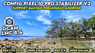 GCAM 8.4 SUPER CONFIG ‼️ Gcam Lmc 8.4 Config pixel 10 pro stabilizer V2, bisa video stabil &amp; 0.5 🔥