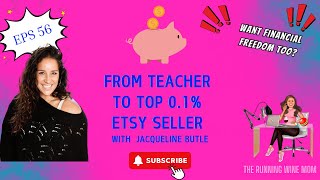 From Teacher to Top 0.1% Etsy Seller: Jacqueline Butler's Journey to Financial Freedom