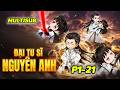 (Full P1-21) | Từ Kẻ Ẩn Danh Đến Đại Tu Sĩ Nguyên Anh | MeCungReview
