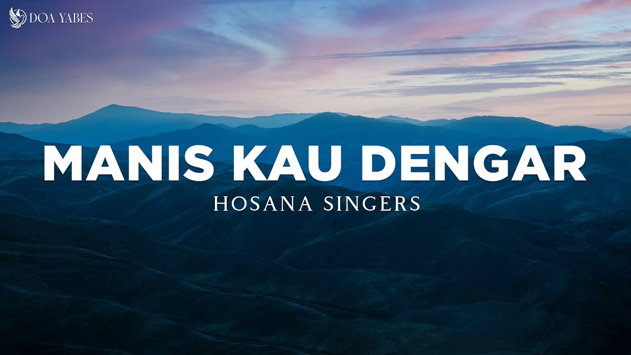Manis Kau Dengar - Hosana Singers (Lirik) Lagu Rohani