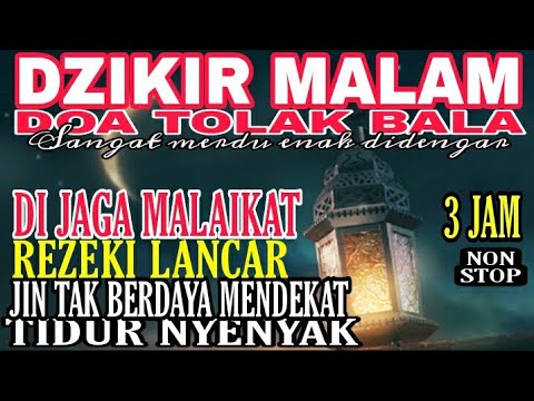 DZIKIR MALAM DAN DOA TOLAK BALA || TIDUR NYENYAK,DIJAGA MALAIKAT,REZEKI DILANCARKAN.