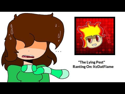 [OUTDATED] "The Lying Pest", Ranting On: ItzDatFlame - [OUTDATED] "The Lying Pest", Ranting On: ItzDatFlame