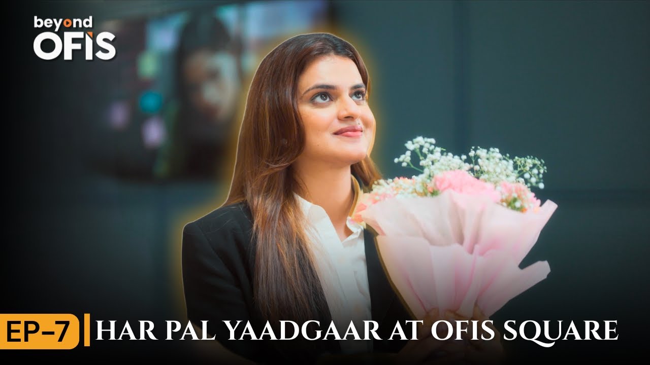 Beyond Ofis | Episode 7🎬 | Har Pal Yaadgaar at Ofis Square ✨🎥