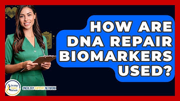 How Are DNA Repair Biomarkers Used? - Oncology Support Network