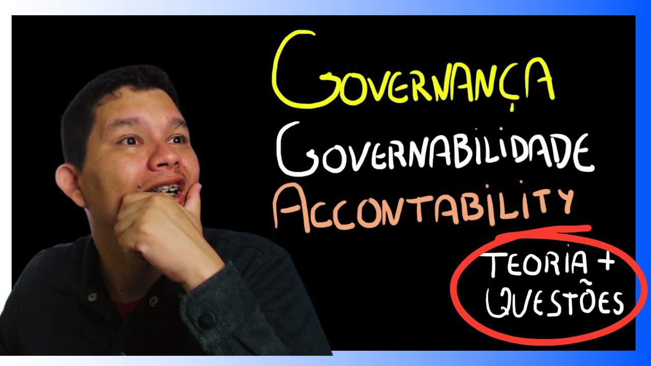 GOVERNANÇA, GOVERNABILIDADE E ACCOUNTABILITY (TEORIA + QUESTÕES)