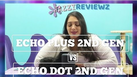 ECHO PLUS 2ND GEN VS ECHO DOT 3RD GEN