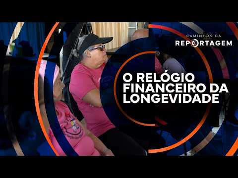 O relógio financeiro da longevidade | Caminhos da Reportagem