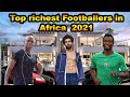 Top 10 Richest Footballers in Africa 2021 || Top 10 Richest African Football Player 2021