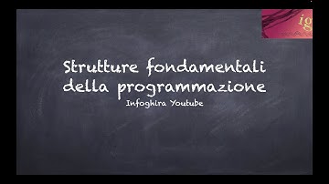 Strutture Fondamentali della programmazione - PRIMA PARTE