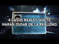 4 Casos Reales Que Te Harán Dudar De La Realidad