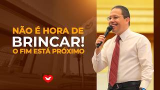 Não é hora de brincar! o fim está próximo | Bispo Jadson Santos.