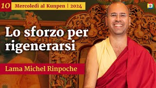 10 - Lo sforzo per rigenerarsi - Mercoledì al Kunpen con Lama Michel Rinpoche