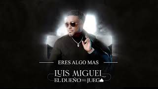 Eres Algo Más - Luis Miguel del Amargue  - Álbum el Dueño del Juego 2022