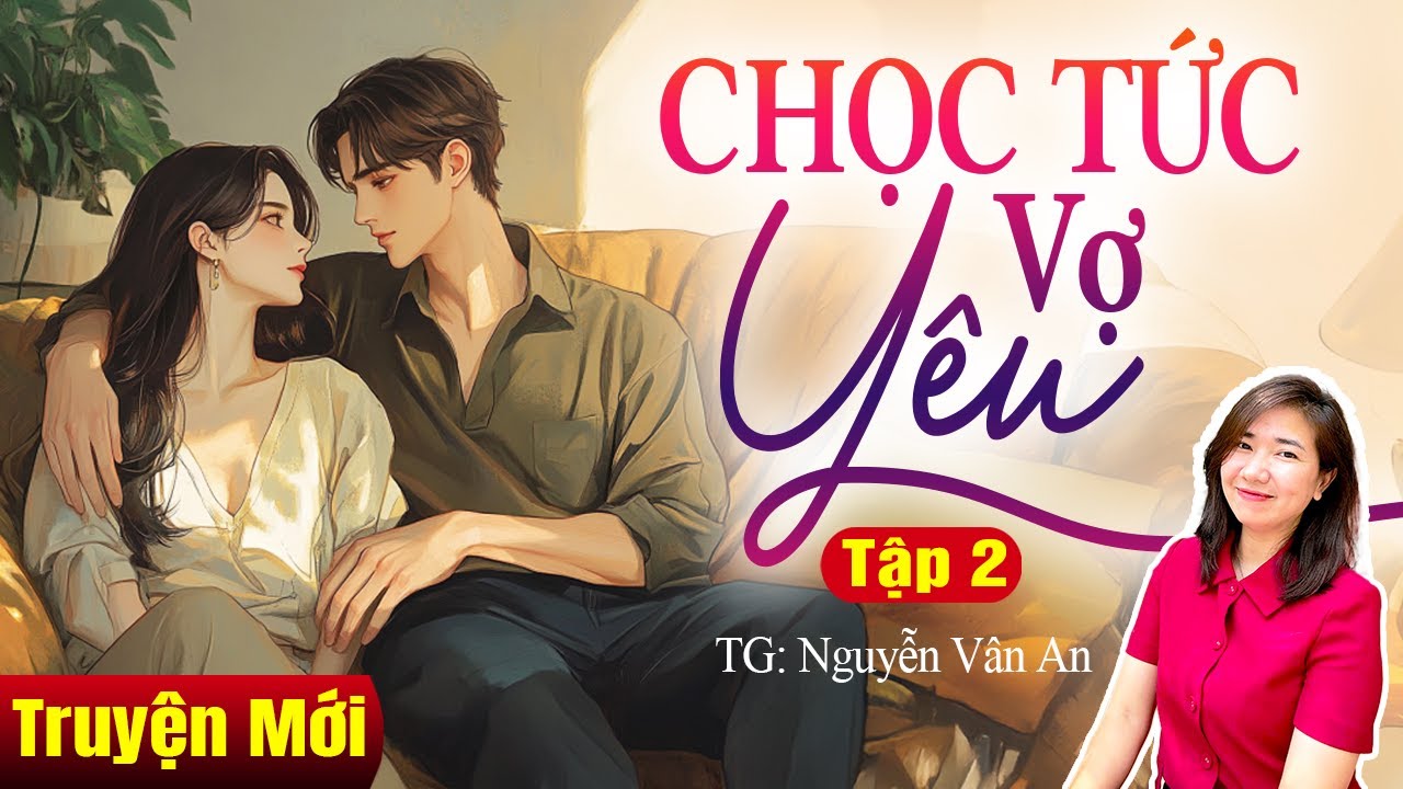Kim Thanh đọc truyện: Chọc tức vợ yêu Tập 2 | Truyện ngôn tình hay - youtube