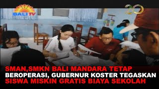 SMAN,SMKN BALI MANDARA TETAP BEROPERASI ,GUBERNUR KOSTER TEGASKAN SISWA MISKIN GRATIS BIAYA SEKOLAH