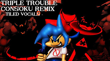 TRIPLE TROUBLE CONSOKU REMIX (Tiled Vocals) [original by consoku]
