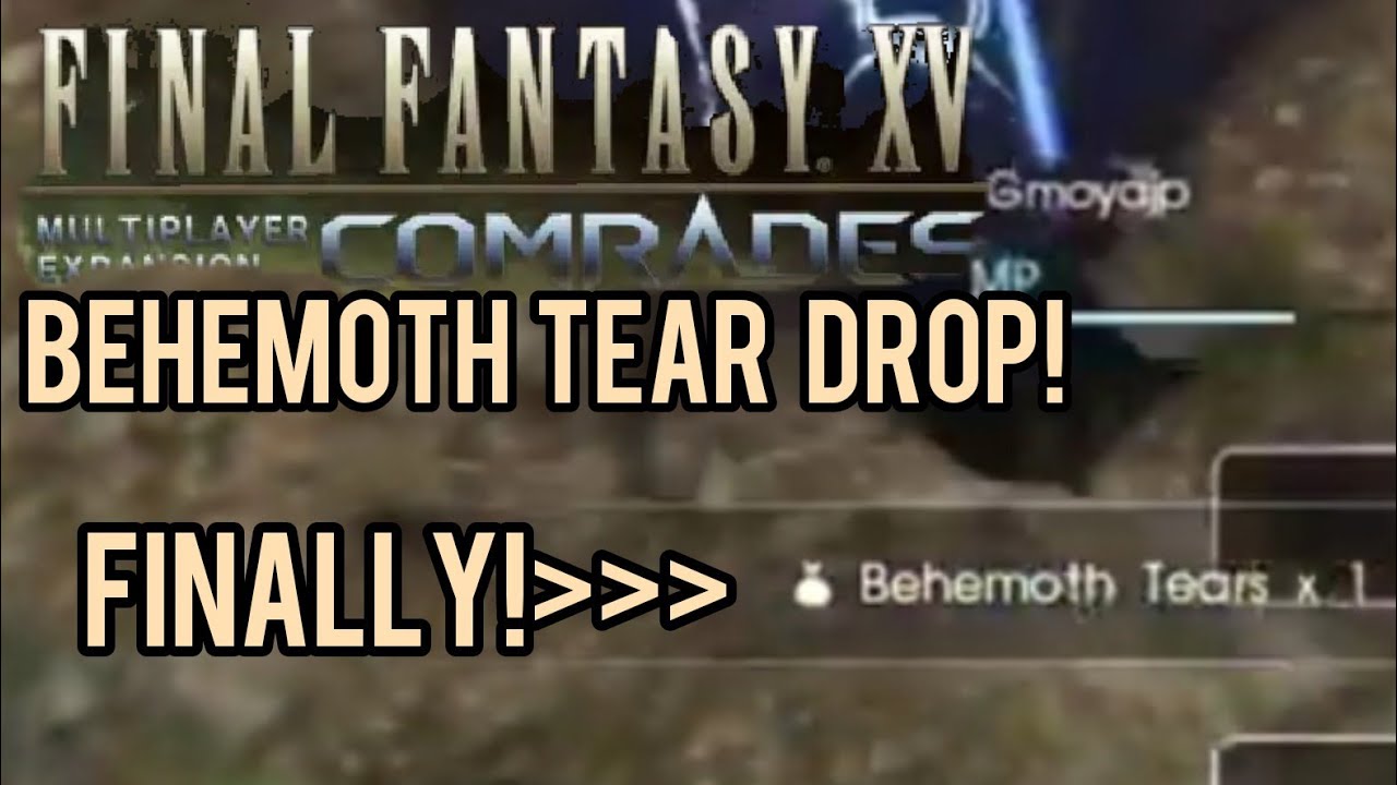 FINAL FANTASY XV MULTIPLAYER: COMRADES] Finally Behemoth Tear Drop!