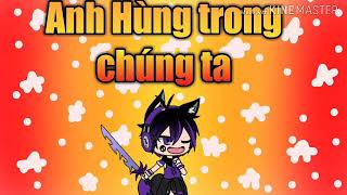 Anh Hùng Trong Chúng Ta Cover Bản Gacha