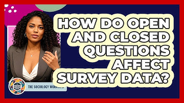 How Do Open And Closed Questions Affect Survey Data? - The Sociology Workshop
