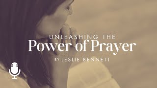 Unleashing the Power of Prayer, Ep. 2: Learning to Pray Fervently