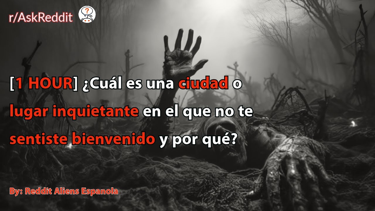 [1 HOUR] ¿Cuál es una ciudad o lugar inquietante en el que no te sentiste bienvenido y por qué?