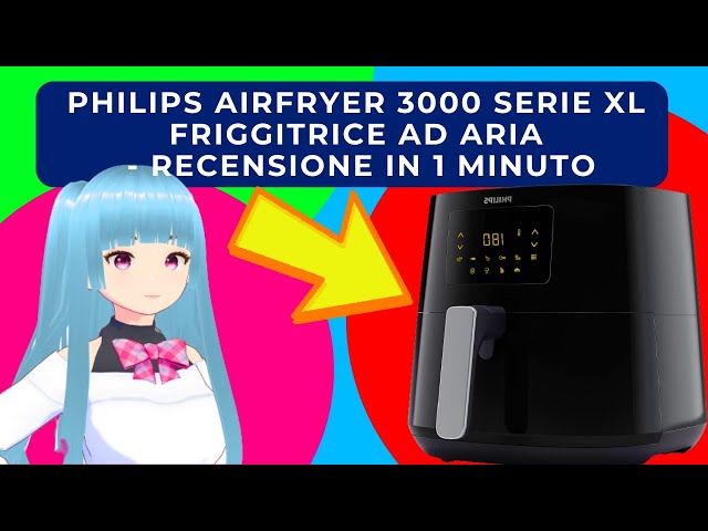 PHILIPS AIRFRYER 3000 SERIE XL FRIGGITRICE AD ARIA - RECENSIONE IN 1 MINUTO  