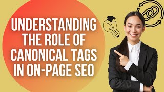 Understanding the Role of Canonical Tags in On-Page SEO