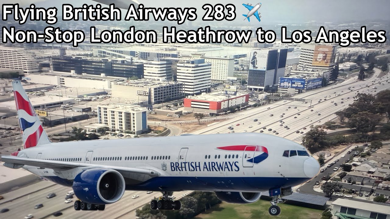 Flying British Airways 283 ️ | Non Stop London Heathrow to Los Angeles ...