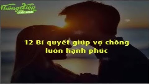 12 BÍ QUYẾT GIÚP VỢ CHỒNG LUÔN HẠNH PHÚC | Thông điệp cuộc sống | Những CÂU NÓI HAY về PHỤ NỮ