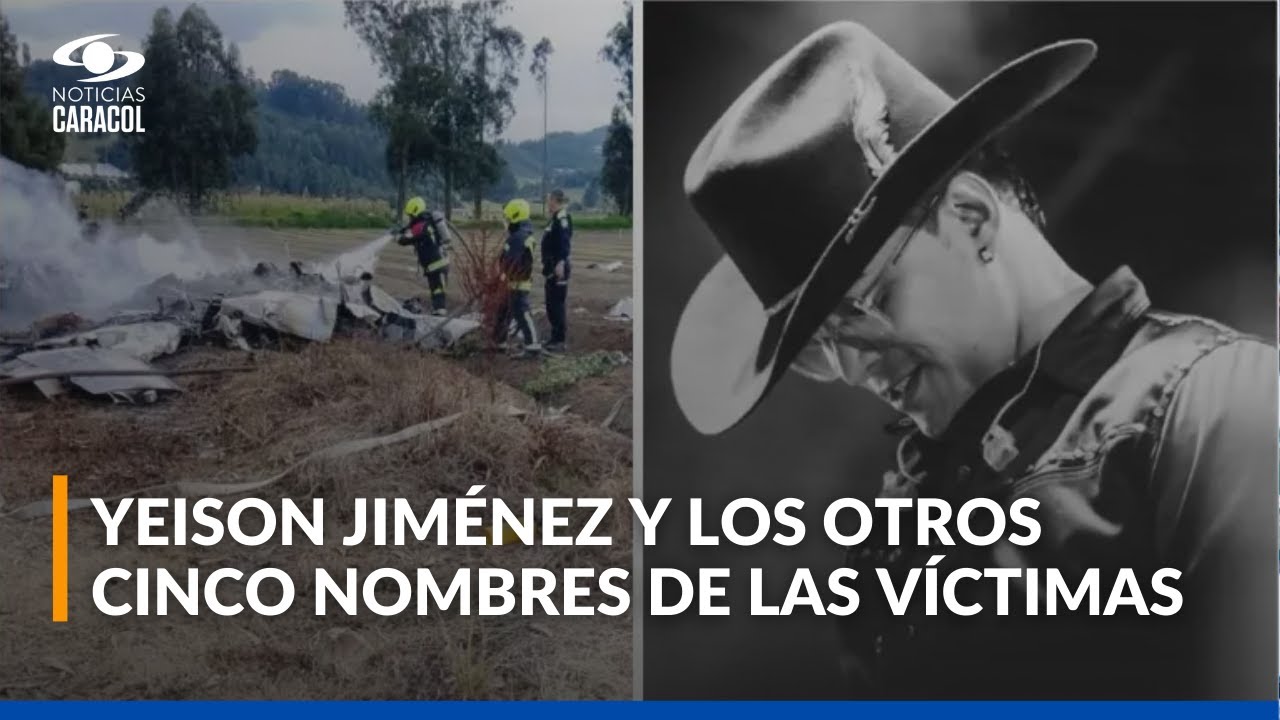 Murió Yeison Jiménez: estas son las identidades de las seis víctimas del  accidente aéreo