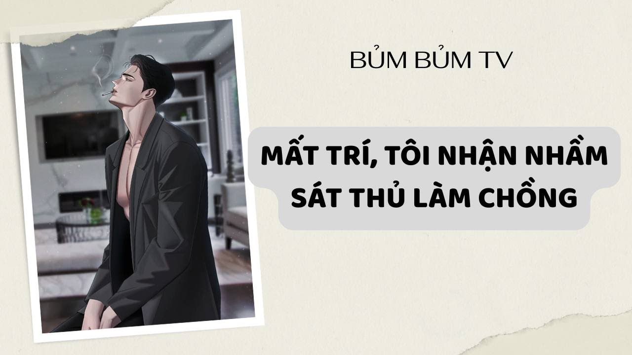 Truyện Audio || MẤT TRÍ, TÔI NHẬN NHẦM SÁT THỦ LÀM CHỒNG || Bủm Bủm TV