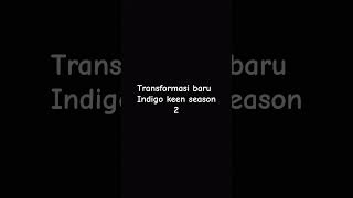Tranformasi baru Indigo keen season 2