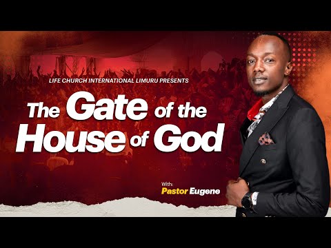 OH YE GATES-THE GATE THE HOUSE OF GOD || PASTOR EUGENE MURIITHI || 20-07-2025 || LIFE CHURCH LIMURU