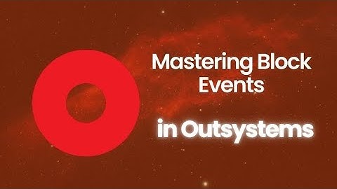 Mastering OutSystems: Events from Web Blocks Explained