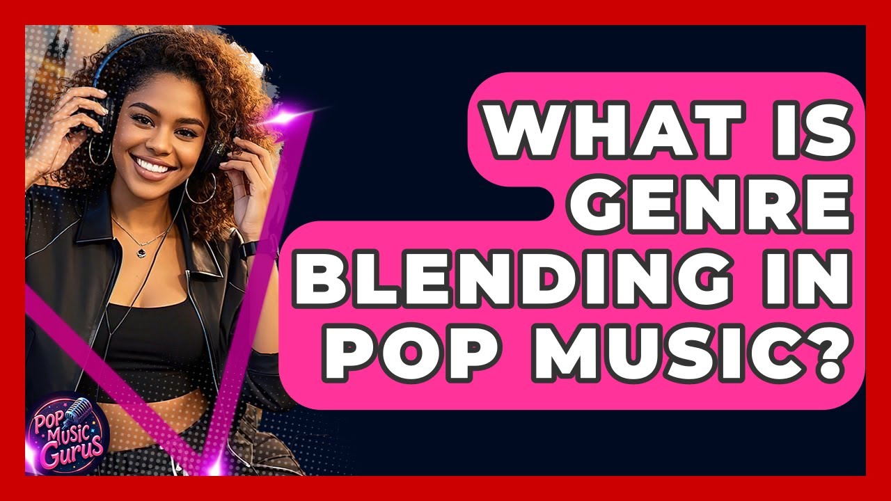 What Is Genre Blending In Pop Music? - Pop Music Gurus
