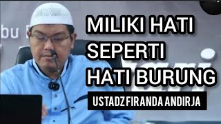 Miliki Hati Seperti Hati Burung || Ustadz Firanda Andirja