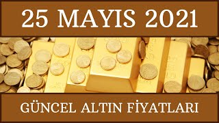 Altın Fiyatları 25 Mayıs 2021 Son Dakika: Çeyrek Altın, Gram Altın, 22Ayar Bilezik, Tam Altın