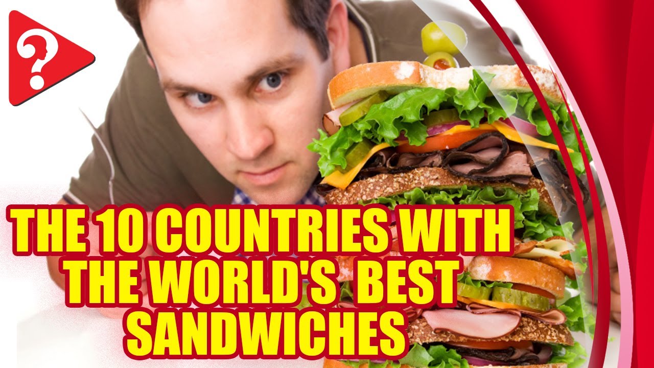 The 10 countries with the world's best sandwiches (#StayHome and improve your knowledge #WithMe)