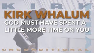 Kirk Whalum - God Must Have Spent A Little More Time On You (Official Audio)