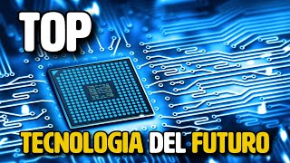 TOP TECNOLOGÍA Del FUTURO