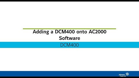 Adding a DCM400 onto AC2000 Software