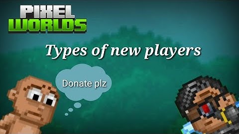 Types Of New Players | Pixel Worlds
