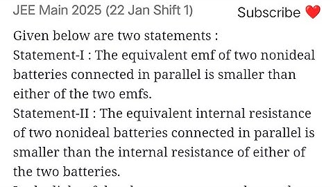 #jeemain2025 Given below are two statements :Statement-I : The equivalent emf of two non ideal batt