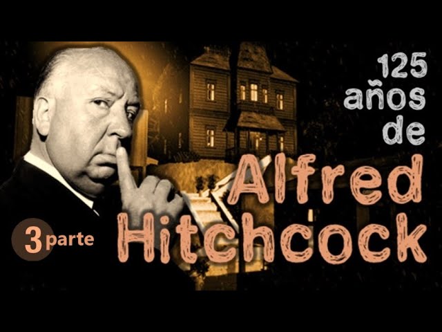 Alfred Hitchcock, 125 años -  Parte 3: Construyendo el suspense