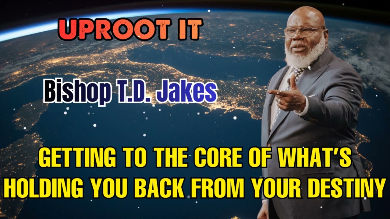 Bishop T.D. Jakes - Uproot It