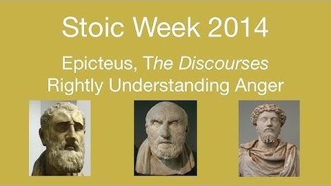 Stoic Week 2014- Day 5:  Epictetus, Discourses - Rightly Understanding Anger